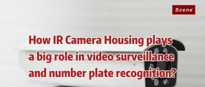 How IR Camera Housing plays a big role on  video surveillance and number plate recognition